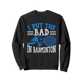 Lustiger Badminton-Witz I Put the Bad in Badminton Sweatshirt