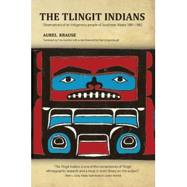 The Tlingit Indians: Observations of an Indigenous People of Southeast Alaska 1881-1882
