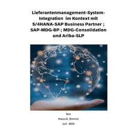 Lieferantenmanagement-System- Integration im Kontext mit S/4HANA-SAP Business Partner ; SAP-MDG-BP ; MDG-Consolidation und Ariba-SLP: SAP MDG - BP - ... -Lieferantenmanagement (German Edition)