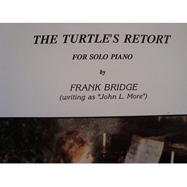 The Turtle's Retort for Solo Piano By Frank Bridge (Writing As "John L. More")