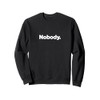 The word Nobody | A design that says Nobody Sweatshirt