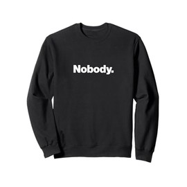 The word Nobody | A design that says Nobody Sweatshirt