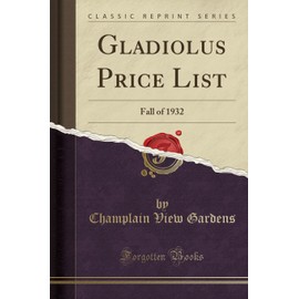Gladiolus Price List: Fall of 1932 (Classic Reprint)