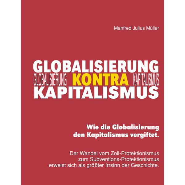 Globalisierung kontra Kapitalismus: Wie die Globalisierung den Kapitalismus vergiftet.