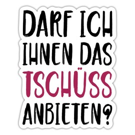 Spreadshirt Darf Ich Ihnen Das Tschüss Anbieten Sticker Max. 10 x 10 cm 10 x 10 cm Matt White