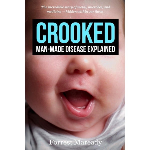 Crooked: Man-Made Disease Explained: The incredible story of metal, microbes,