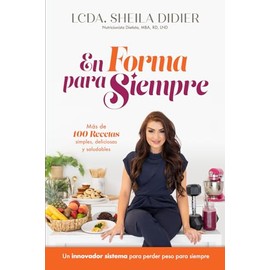 En Forma para Siempre: Más de 100 recetas simples, deliciosas y saludables