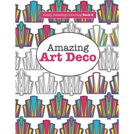 Really RELAXING Colouring Book 8: Amazing Art Deco