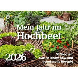 Das Jahr im Hochbeet - Wochenkalender mit 53 Tipps, Rezepten und Anbauideen