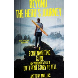 Beyond the Hero's Journey: A screenwriting guide for when you've got a different story to tell