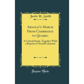 Arnold's March From Cambridge to Quebec: A Critical Study, Together With a Reprint of Arnold's Journal (Classic Reprint)