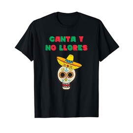Mexico Fiesta Canta y no Llores Mexicano Dia de los Muertos T-Shirt