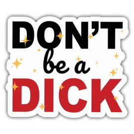 Sarcastic Stickers Funny Sarcasm Don't Be A Dick Cool Vinyl Stickers, Weather-Resistant Sticker for Water Bottles Laptop Window Car Size 3"