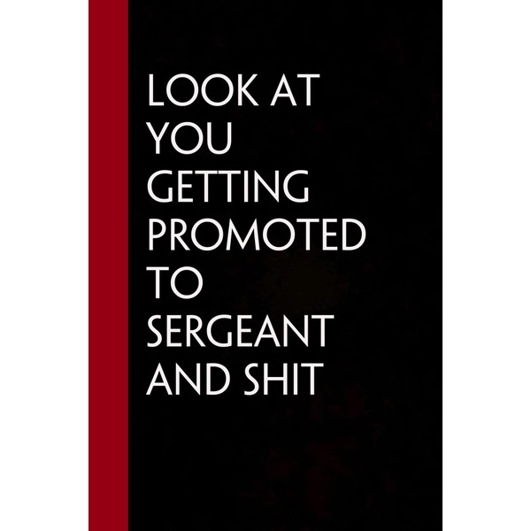 Look At You Getting Promoted To Sergeant And Shit: Funny