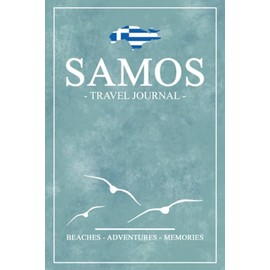 Samos Travel Journal: Travel Diary Samos Island Hiking, Walking, Cycling, Camping / Road Trip Gift and Souvenir / Expenses Log / Greece Vacation Essentials
