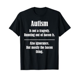 Autism Is Not A Tragedy Running Out Of Bacon T-Shirt