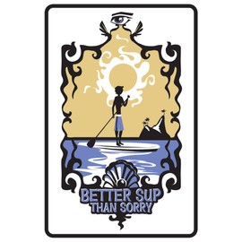 Better SUP than Sorry Boy Stand Up Paddling Aluminum Metal Traffic Street Sign Indoor/Outdoor Wall Decor 12 x 18