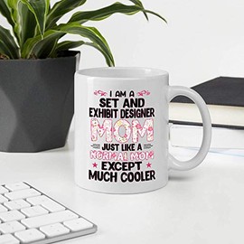 Awesome Gift For Women Mother's Day. I'm A SET AND EXHIBIT DESIGNER Mom Just A Like Normal Mom Except Much Cooler 11oz White Ceramic Mug