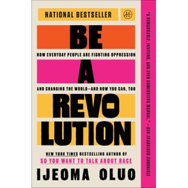 Be a Revolution: How Everyday People Are Fighting Oppression and Changing the World―and How You Can, Too