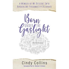 Born Under The Gaslight: A Memoir of My Descent Into Borderline Personality Disorder (1)
