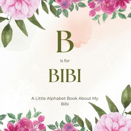 B is for Bibi: A Little Alphabet Book About My Bibi