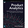 Product Analytics: Applied Data Science Techniques for Actionable Consumer Insights