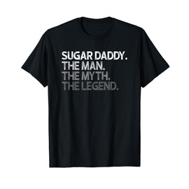 Sugar Daddy SugarDaddy The Man Myth Legend Gift T-Shirt