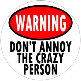 Kiwi Gifts Warning Don't Annoy The Crazy Person - Circle Sticker Decal 3" x 3"
