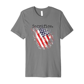 Sacrifice. American Flag. Appreciate. Premium T-Shirt