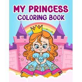 My Princess Coloring Book: For Kids of All Ages – Over 50 Fun & Easy Designs