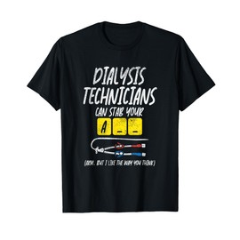 Dialysis Technician Can Stab Your A-- Arm, But I Like The T-Shirt