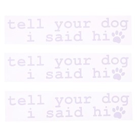 3PCS Tell Your Dog I Said Hi Car Decal 7inch White Funny Car Sticker Letter Car Window Decals Bumper Sticker Decal Decorations Auto Accessories