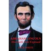 Abraham Lincoln: His Dark Side Exposed