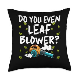 Do You Even Leaf Blower? Throw Pillow