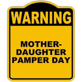 MOTHER-DAUGHTER PAMPER DAY Warning Yellow Black Aluminum Composite Sign 20 x 24 inches