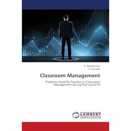Classroom Management: Problems faced by Teachers in Classroom Management during Post Covid-19