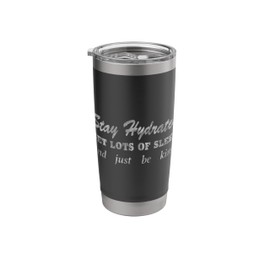 Trendy Stay Hydrated, Get Lots Of Sleep And Just Be Kind Stainless Steel Insulated Tumbler