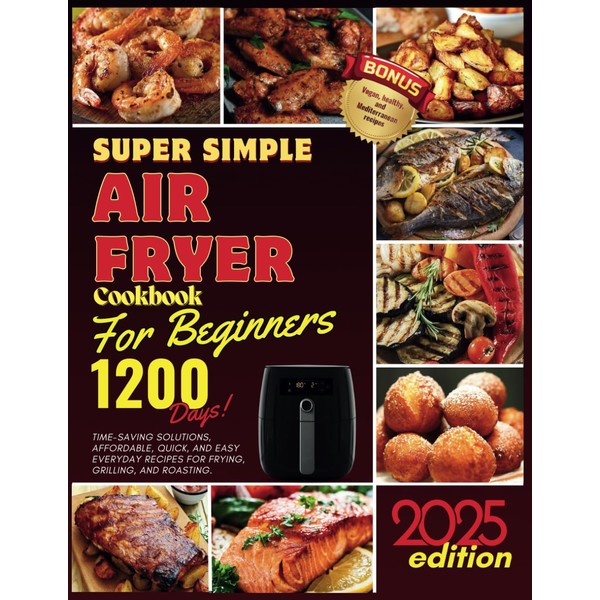 Super Simple Air Fryer Cookbook for Beginners: 1200 Days!, Time-Saving