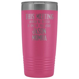 Jason Momoa Tumbler This Meeting Would Be Better Aquaman Fan 20 oz. Stainless Steel Engraved Insulated Hot Cold Cup Pink