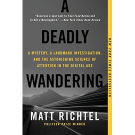 A Deadly Wandering: A Mystery, a Landmark Investigation, and the Astonishing Science of Attention in the Digital Age