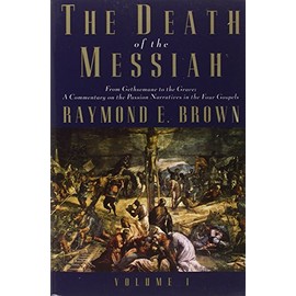 The Death of the Messiah, From Gethsemane to the Grave, Volume 1: A Commentary on the Passion Narratives in the Four Gospels (The Anchor Yale Bible Reference Library)