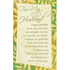 For My Husband - Happy Birthday To My One and Only - Romantic Greeting Card -"My Strength/My Love/My Warmth/My Shelter - You are my morning smile, my evening dream, and everything in between."