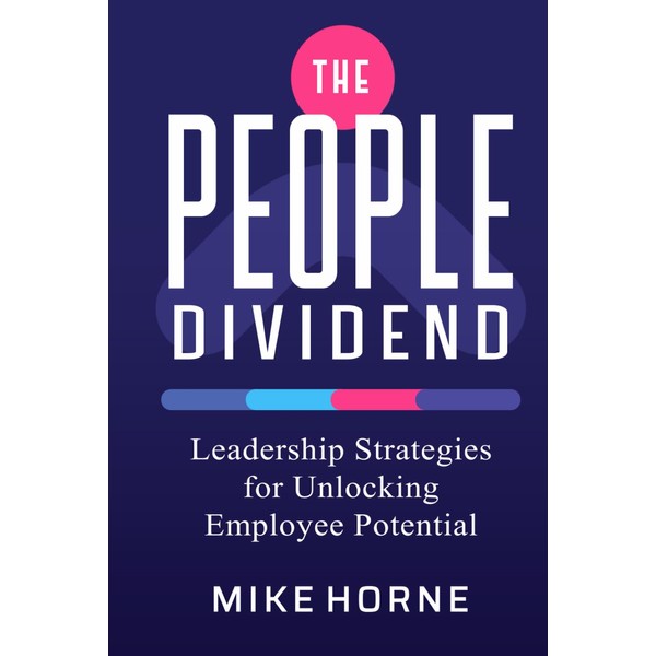 The People Dividend: Leadership Strategies Unlocking Employee Potential