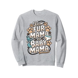 From Fur Mama to Baby Mama Quote Sweatshirt