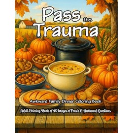 Pass the Trauma: Holiday Dinner Questions Adult Coloring Book