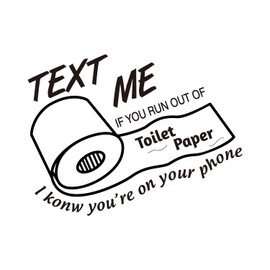 Text Me If You Run Out of Toilet Paper I Know You're On Your Phone Toilet Seat Decal Vinyl Bathroom Art Decor (Black01)