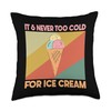 It's Never Too Cold For Ice Scoop Throw Pillow