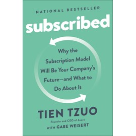 Subscribed: Why the Subscription Model Will Be Your Company's Future - and What to Do About It