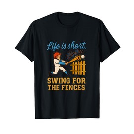Life Is Short Swing For The Fences Baseball Fan Humor T-Shirt