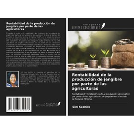 Rentabilidad de la producción de jengibre por parte de las agricultoras: Rentabilidad y limitaciones de la producción de jengibre por parte de las ... de jengibre en el estado de Kaduna, Nigeria